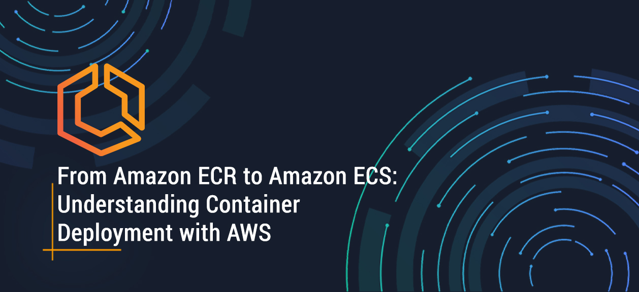 From Amazon ECR to Amazon ECS: Understanding Container Deployment with AWS